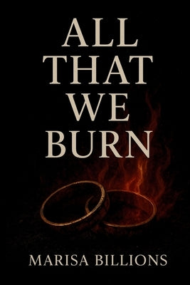 All That We Burn by Billions, Marisa