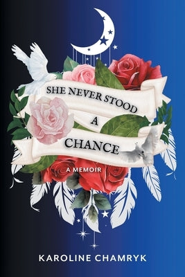 She Never Stood a Chance: A Memoir by Chamryk, Karoline