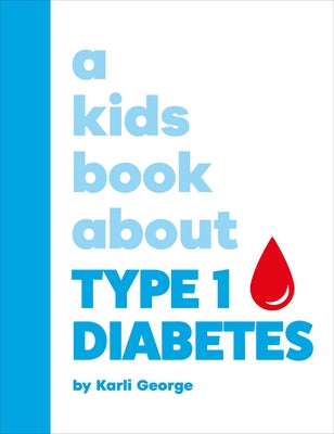A Kids Book about Type 1 Diabetes by George, Karli