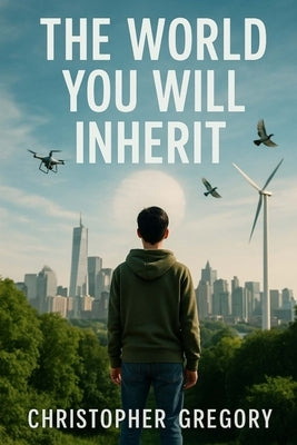 The World You Will Inherit by Gregory, Christopher
