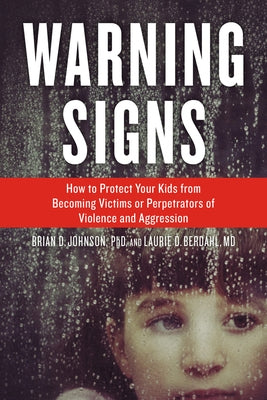 Warning Signs: How to Protect Your Kids from Becoming Victims or Perpetrators of Violence and Aggression by Johnson, Brian D.