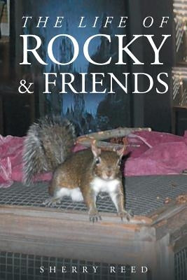 The Life of Rocky & Friends by Reed, Sherry