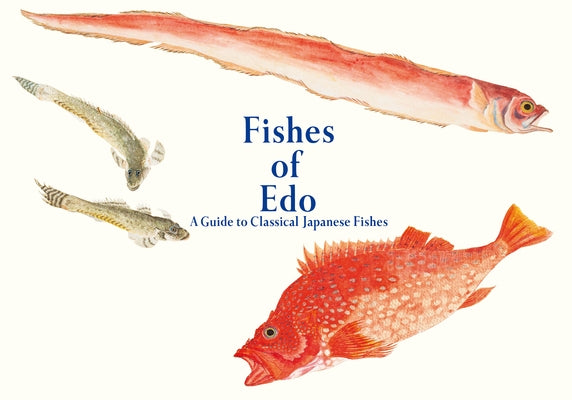 Fishes of EDO: A Guide to Classical Japanese Fishes by Tajima, Kazuhiko