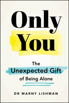 Only You: The Unexpected Gift of Being Alone by Lishman, Marny
