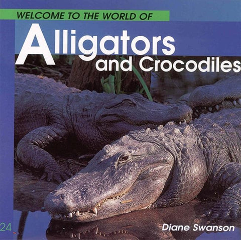 Welcome to the World of Alligators and Crocodiles by Swanson, Diane