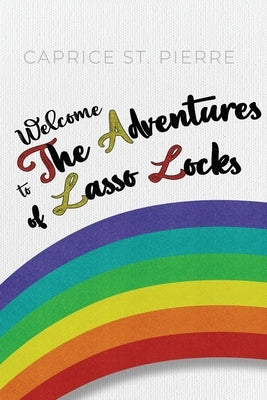 Welcome to the Adventures of Lasso Locks by St Pierre, Caprice