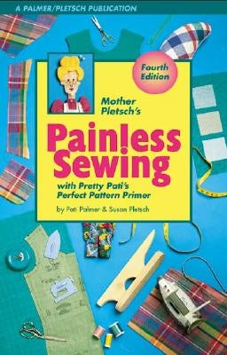 Mother Pletsch's Painless Sewing: With Pretty Pati's Perfect Pattern Primer by Palmer, Pati