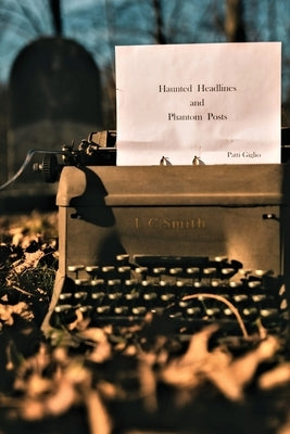 Haunted Headlines and Phantom Posts by Unvericht, Patti