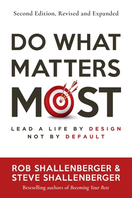 Do What Matters Most, Second Edition: Lead a Life by Design, Not by Default by Shallenberger, Rob