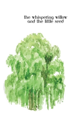 The Whispering Willow and the Little Seed by Soto Lugo, Nohemi