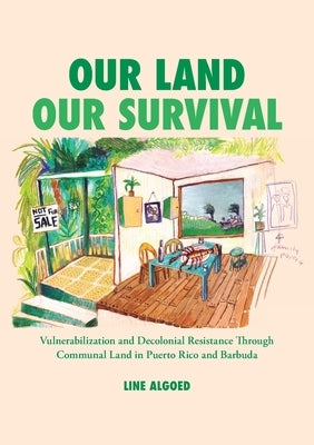 Our Land, Our Survival: Vulnerabilization and Decolonial Resistance through Communal Land in Puerto Rico and Barbuda by Algoed, Line