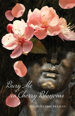 Bury Me in Cherry Blossoms by Braman, Eric