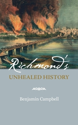 Richmond's Unhealed History by Campbell, Benjamin