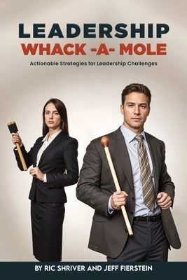 Leadership Whack-A-Mole: Actionable Strategies for Leadership Challenges by Shriver, Ric