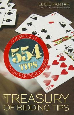 Treasury of Bidding Tips: 554 Tips to Improve Your Partner's Game (Revised, Updated) by Kantar, Eddie