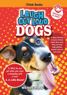 Laugh Out Loud Dogs: Fun Facts and Jokes by Pirk, Wendy