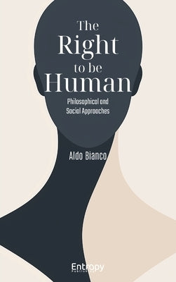 The Right to be Human: Philosophical and Social Approaches by Bianco, Aldo
