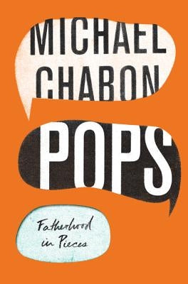Pops: Fatherhood in Pieces by Chabon, Michael