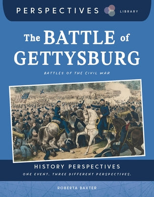 The Battle of Gettysburg: Battles of the Civil War by Baxter, Roberta