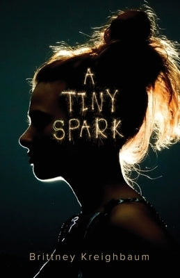 A Tiny Spark by Kreighbaum, Brittney