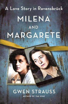 Milena and Margarete: A Love Story in Ravensbrück by Strauss, Gwen