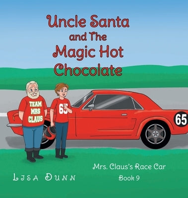 Uncle Santa and The Magic Hot Chocolate: Mrs. Claus's Race Car by Dunn, Lisa