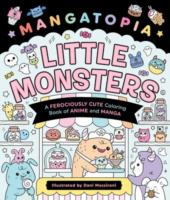 Mangatopia: Little Monsters: A Ferociously Cute Coloring Book of Anime and Manga by Massironi, Daniela