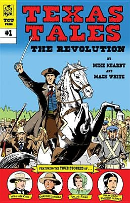 Texas Tales Illustrated: The Revolution: The Revolution by Kearby, Mike