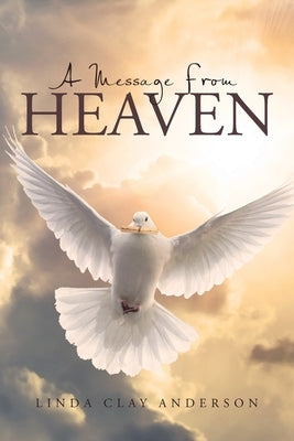 A Message from Heaven by Clay Anderson, Linda