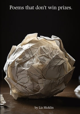 Poems that Don't Win Prizes by Hicklin, Elizabeth