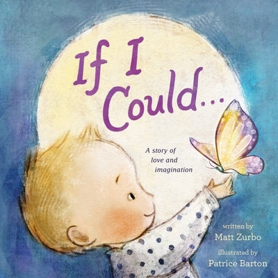 If I Could . . .: A Story of Love and Imagination by Zurbo, Matt