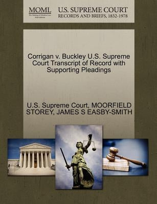 Corrigan V. Buckley U.S. Supreme Court Transcript of Record with Supporting Pleadings by Storey, Moorfield