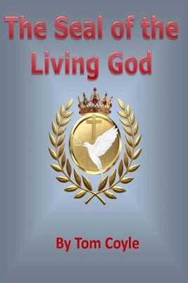 The Seal of the Living God by Coyle, Thomas A.