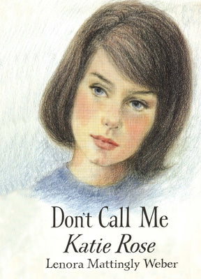 Don't Call Me Katie Rose by Mattingly Weber, Lenora