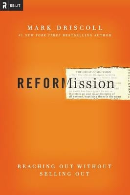 The Radical Reformission: Reaching Out without Selling Out by Driscoll, Mark