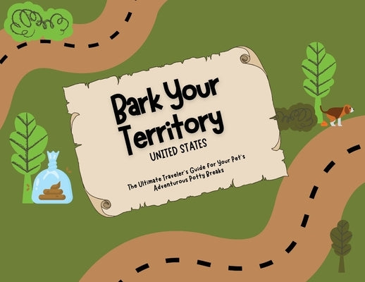 Bark Your Territory: The Ultimate Traveler's Guide for Your Pet's Adventurous Potty Breaks by Sandone, Kenzie L.