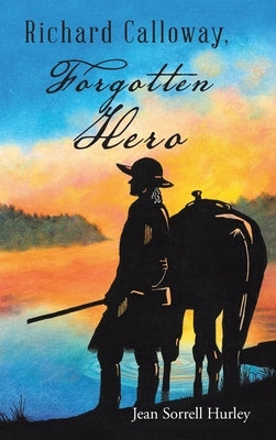 Richard Calloway, Forgotten Hero by Hurley, Jean Sorrell