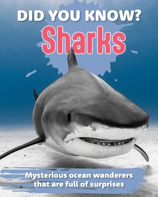 Did You Know? Sharks: Mysterious Ocean Wanderers That Are Full of Surprises by New Holland Publishers