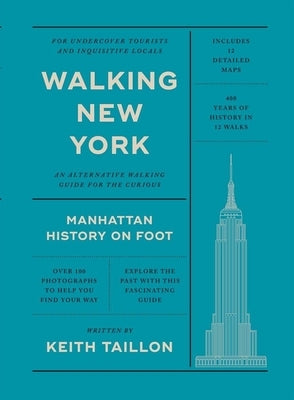 Walking New York: Manhattan History on Foot by Taillon, Keith