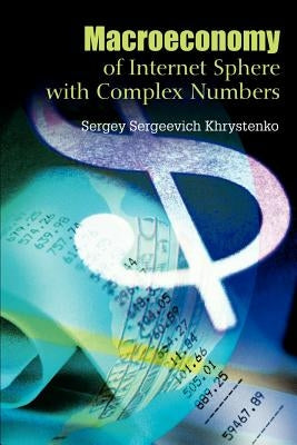 Macroeconomy of Internet Sphere with Complex Numbers by Khrystenko, Sergey Sergeevich