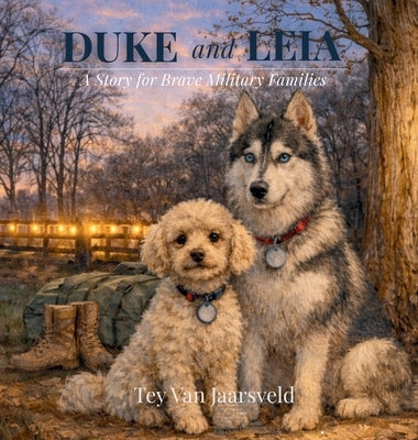 Duke and Leia: A Story for Brave Military Families by Van Jaarsveld, Tey