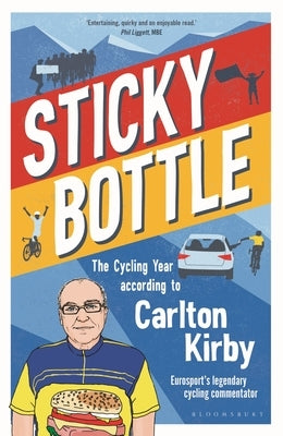 Sticky Bottle: The Cycling Year According to Carlton Kirby by Kirby, Carlton