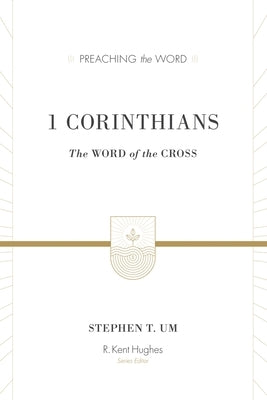 1 Corinthians: The Word of the Cross by Um, Stephen T.
