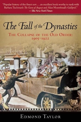 The Fall of the Dynasties: The Collapse of the Old Order: 1905-1922 by Taylor, Edmond