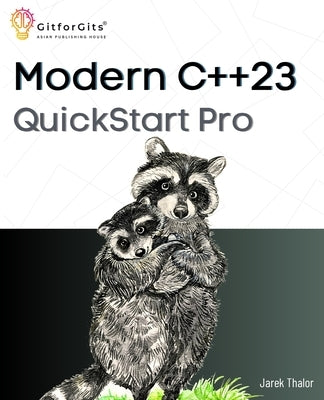 Modern C++23 QuickStart Pro: Advanced programming including variadic templates, lambdas, async IO, multithreading and thread sync by Thalor, Jarek