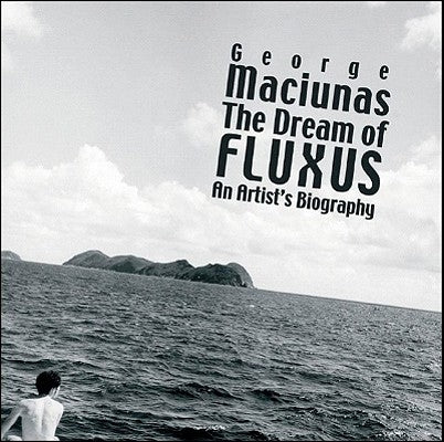 George Maciunas: The Dream of Fluxus by Kellein, Thomas