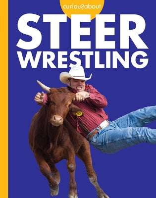 Curious about Steer Wrestling by Grack, Rachel