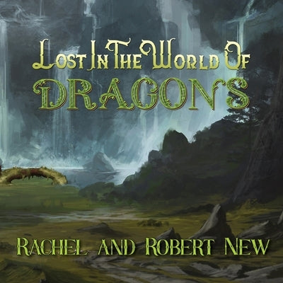 Lost in the World of Dragons by New, Robert