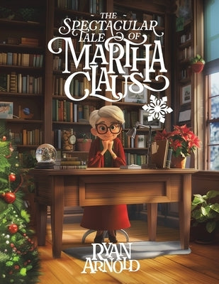 The Spectacular Tale of Martha Claus by Arnold, Ryan