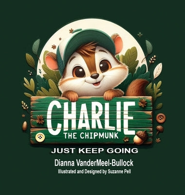 Charlie The Chipmunk - Just Keep Going by Vandermeel -Bullock, Dianna